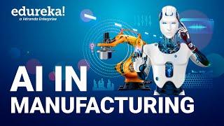 AI in Manufacturing | AI & Manufacturing | How AI is Used in the Manufacturing Industry | Edureka