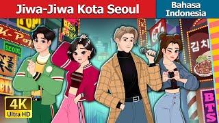 Jiwa-Jiwa Kota Seoul | The Souls of Seoul in Indonesian | @IndonesianFairyTales