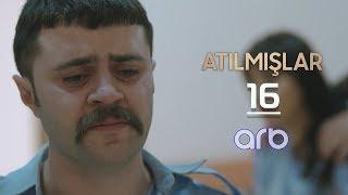 Atılmışlar (16-cı bölüm) - TAM HİSSƏ