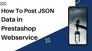 How send JSON Data  PUT / POST to Webservice API - Prestashop 1.7