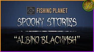 Origin of the Albino Blackfish (#7) | Spooky Stories: Fishing Planet