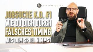 Jobsuche KO #1 - Falsches TIMING bei der Bewerbung