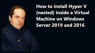 How to install Hyper V (nested) inside a Virtual Machine on Windows Server 2019 and 2016