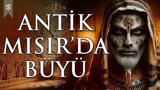 Antik Mısır'da Büyü ve Büyücülük | Sınırsız Tarih