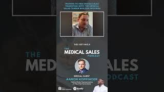Pharma To Med Device Sales Transition W/ The Medical Sales Career Builder Program W/ Aaron Kopfinger