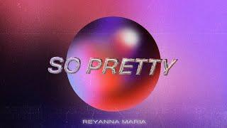 Reyanna Maria - So Pretty (Official Visualizer)