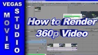 How to Render 360p Video using Sony Vegas Movie Studio HD Platinum 11