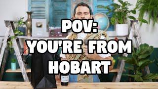 POV: You're From Hobart 