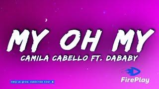 Camila Cabello - My Oh My Lyrics ft. DaBaby