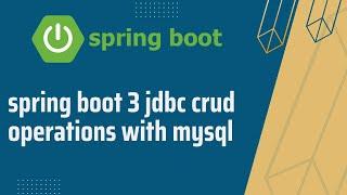 spring boot 3 jdbc crud operations with mysql