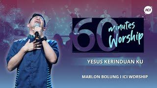 LIVE 60 MINUTES WORSHIP - YESUS KERINDUANKU feat Marlon Bolung & ICI Worship