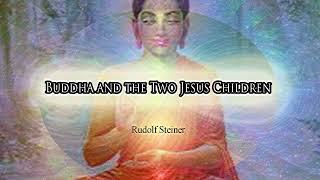 Buddha and the Two Jesus Children by Rudolf Steiner