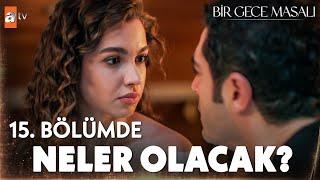 Bir Gece Masalı 15. bölüm bu akşam atv'de!