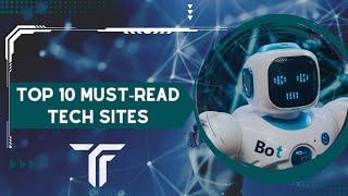 Top 10 Must-Read Tech Sites to Stay Updated Dailly | Smart Tech 2023 | Part 2