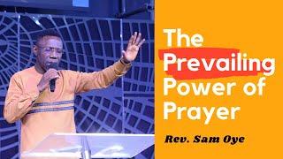 THE PREVAILING POWER OF PRAYER  |  REV  SAM OYE