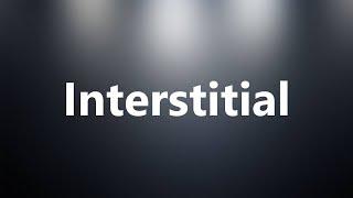 Interstitial - Medical Definition and Pronunciation