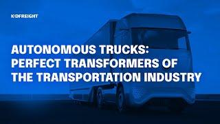 Autonomous Trucks Perfect Transformers of the Transportation Industry
