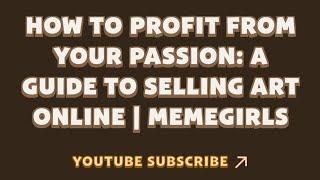 How to Profit From Your Passion: A Guide Selling Art Online | MemeGirls | Memefi New Video Code