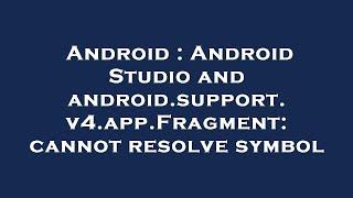 Android : Android Studio and android.support.v4.app.Fragment: cannot resolve symbol