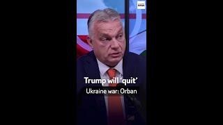 Trump will ‘quit’ Ukraine war: Orban