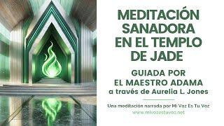 MEDITACIÓN SANADORA EN EL TEMPLO DE JADE – Guiada por el maestro Adama a través de Aurelia L Jones