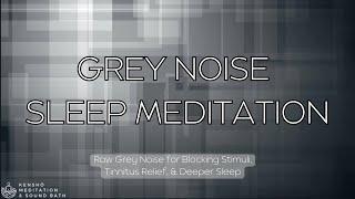 Raw Grey Noise - Sleep Meditation ️ Tinnitus Relief, Reducing Stimuli, & Deeper Sleep