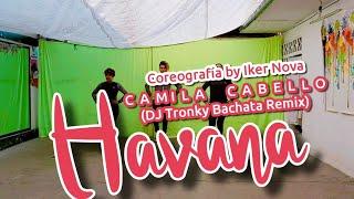 HAVANA - Camila Cabello (DJ Tronky Bachata Remix)  (coreografía by Iker Nova)