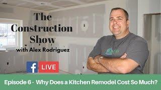 Episode 6 | Why Does a Kitchen Remodel Cost So Much? | The Construction Show Live