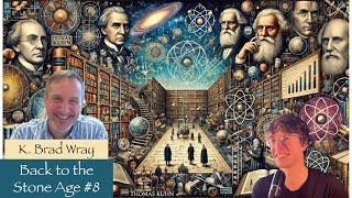K. Brad Wray: Philosophy of Science, Epistemology, Thomas Kuhn, Realism | Back to the Stone Age #8