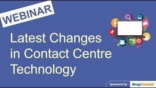 Call Centre Helper - Webinar Replay: Latest Changes in Contact Centre Technology