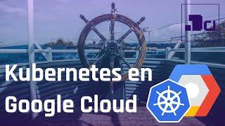 Cómo usar kubernetes en Google Cloud