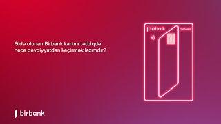 Əldə olunan Birbank kartını tətbiqdə necə qeydiyyatdan keçirmək lazımdır?