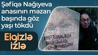 Şəfiqə Nağıyeva anasının məzarı başında göz yaşı tökdü - Elgizlə İzlə