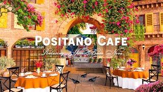 Positano Café Shop Ambience - Sweet Italian Music & Smooth Bossa Nova Jazz for Exquisite Mood