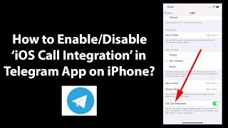 How to Enable/Disable 'iOS Call Integration' in Telegram App on iPhone?