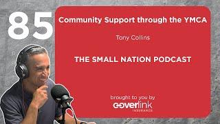 85 | Community Support through the YMCA  | The Small Nation Podcast Featuring Tony Collins