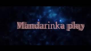 Моё интро|Mandarinka play|