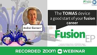 The TOMAS device a good start of your fusion career | Andrei Goriaev