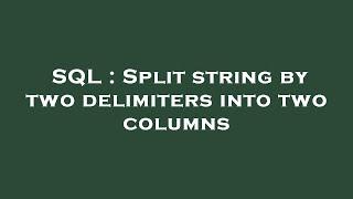 SQL : Split string by two delimiters into two columns