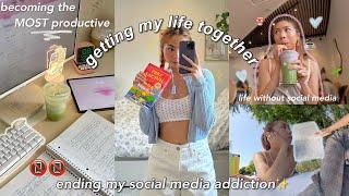 GETTING MY LIFE TOGETHER by *ending* my social media addiction|VERY productive days in my life