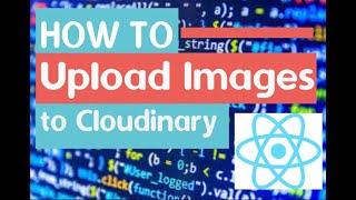 Upload Images to Cloudinary in React.js