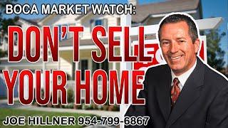 Boca Market Watch: Another Reason not to sell your home | Joe Hillner | 954-799-6867