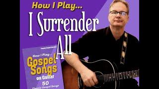 How I Play "I Surrender All" on guitar - with chords and lyrics