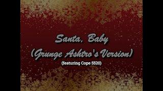 Santa, Baby (Grunge Ashtro's Version) (Feat. @Cope-x5520 )