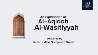 31 | Al ‘Aqidah Al Wasitiyyah - Ustādh Abu Sulayman Sajad