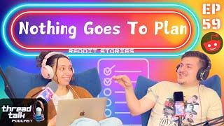 Nothing Goes to Plan Reddit Stories - ThreadTalk Podcast EP59