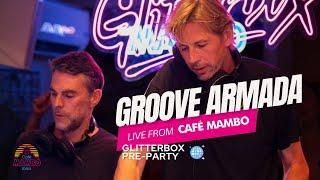 GROOVE ARMADA | Glitterbox Pre - Party At Café Mambo Ibiza Sunday October 6 2024