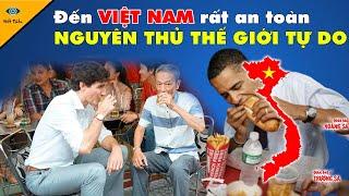 Tại Sao Nói Việt Nam Lại Là 1 Quốc Gia An Toàn Cho Các Nguyên Thủ Thế Giới Tự Do Đi Lại