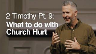 2 Timothy Pt. 9: What to do with Church Hurt - Ger Jones