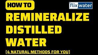 How to Remineralize Distilled Water [4 Natural Methods For You] - FlixWater